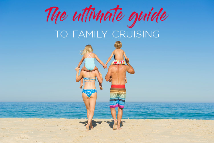 The Ultimate Guide to Family Cruising
